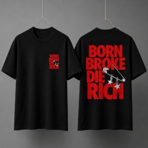 Born Broke Die Rich Motivation Printed Round-Neck T-Shirt